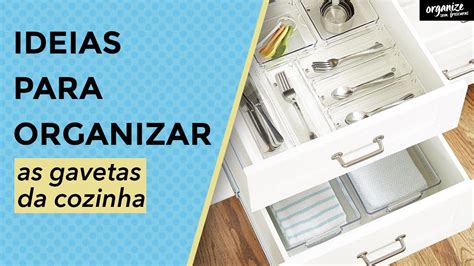 IDEIAS PARA ORGANIZAR AS GAVETAS DA COZINHA Organize Sem Frescuras