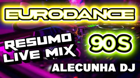 EURODANCE 90S RESUMO LIVE MIX VOLUME 03 AleCunha DJ YouTube