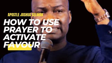 How To Use Prayer To Activate Favour Apostle Joshua Selman Youtube