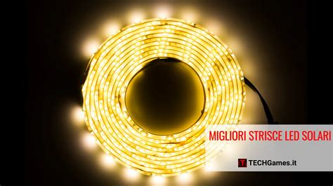 Migliori Strisce Led Solari Techgames