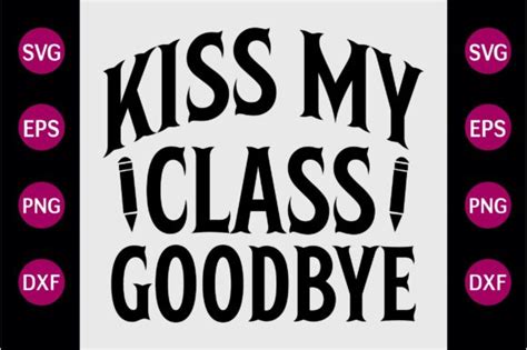 Kiss My Class Goodbye Svg Graphic By Journey With Craft · Creative Fabrica