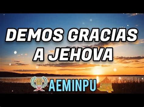 DEMOS GRACIAS A JEHOVAAEMINPU HIMNOS CELESTIALES CON LETRA