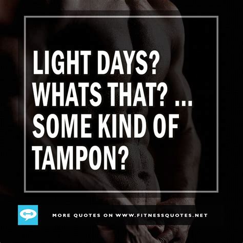 Light Days Whats That Some Kind Of Tampon Fitness Inspiration Quotes Wise Quotes