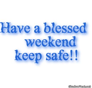 Have A Safe Weekend Quotes QuotesGram Weekend Quotes Happy Weekend