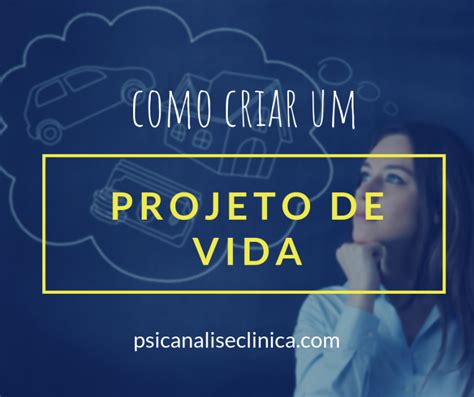 Projeto De Vida O Que é 5 Passos Para Criar Psicanálise Clínica