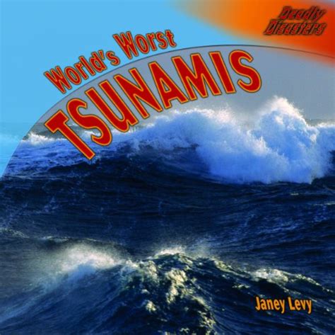 Worlds Worst Tsunamis (Deadly Disasters) - Levy, Janey: 9781404245143 ...