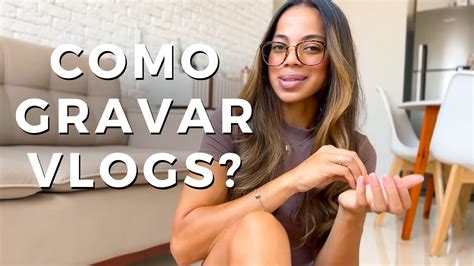 Como Gravar E Editar Vlogs Para O Youtube Vlog De Rotina Filming