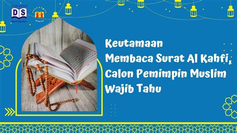 Keutamaan Membaca Surat Al Kahfi Calon Pemimpin Muslim Wajib Tahu