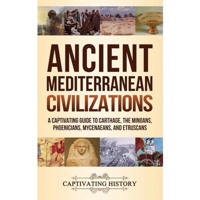 Ancient Mediterranean Civilizations A Captivating Guide To Carthage