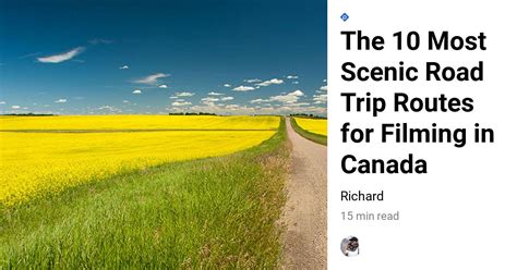 The 10 Most Scenic Road Trip Routes For Filming In Canada