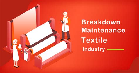 The Role Of Breakdown Maintenance In Textile Industry Sysma Blog