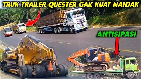 Truk Trailer Quester Mundur Gagal Gak Kuat Nanjak Truk Gandengan Dolly