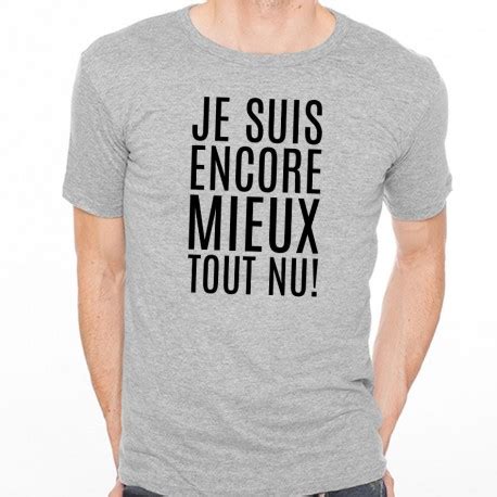 T Shirt Homme Gris Je Suis Encore Mieux Tout Nu Ketshooop T Shirts