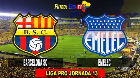 Barcelons Sc Vs Emelec En Vivo Liga Pro Jornada Partido