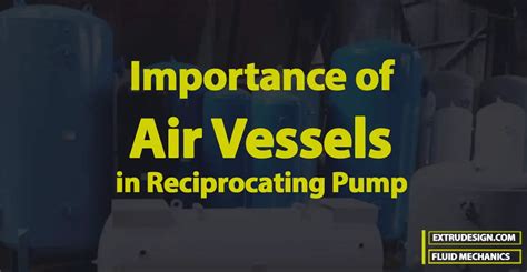 Importance Of Air Vessels In Reciprocating Pump Extrudesign