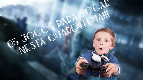 Jogos Para Jogar Nesta Quarentena Youtube