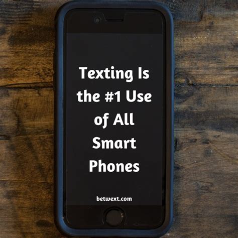 Texting Is The 1 Use Of All Smart Phones Betwext Text Message Marketing