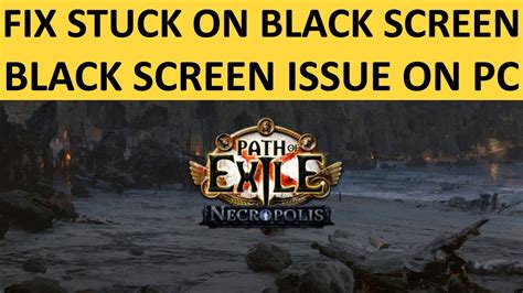 Fix Path Of Exile Stuck On Black Screen On Pc Fix Path Of