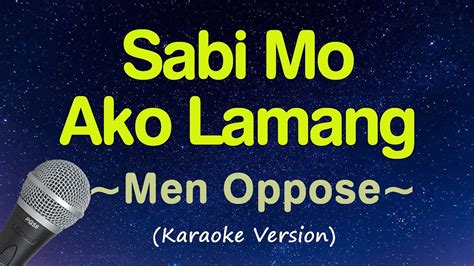 Sabi Mo Ako Lamang Men Oppose Karaoke HD OPM Singing YouTube