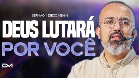 DEUS LUTARÁ POR VOCÊ DIEGOMENIN SERMÃO YouTube