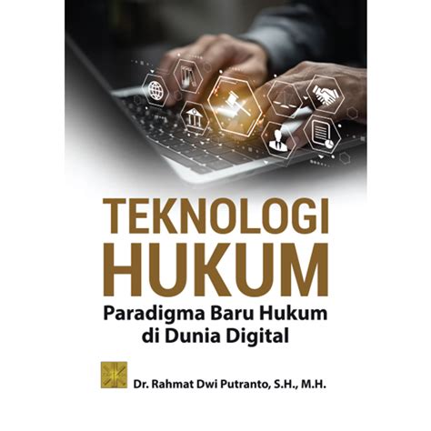 Teknologi Hukum Paradigma Baru Hukum Di Dunia Digital Jaklitera