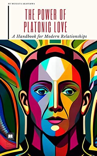 The Power Of Platonic Love A Handbook For Modern Relationships By