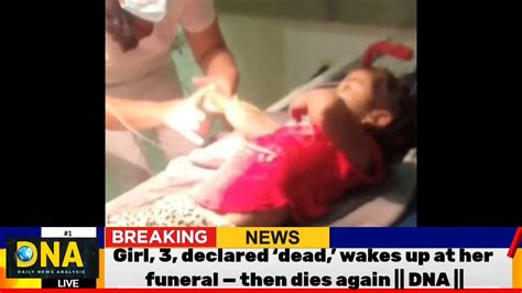 Girl 3 Declared ‘dead Wakes Up At Her Funeral — Then Dies Again Dna Youtube