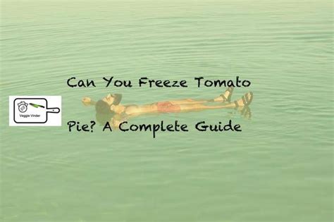 Can You Freeze Tomato Pie A Complete Guide Veggie Vinder