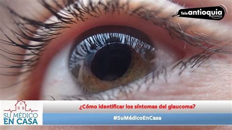 Sumédicoencasa Cómo Identificar Los Síntomas Del Glaucoma