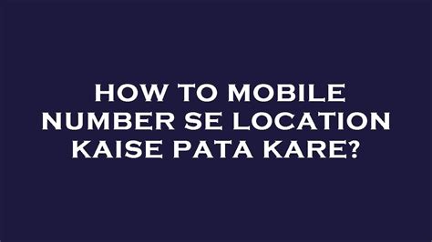 How To Mobile Number Se Location Kaise Pata Kare Youtube