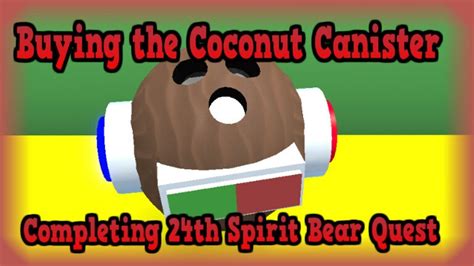 BUYING THE COCONUT CANISTER COMPLETING SPIRIT BEAR 24TH QUEST