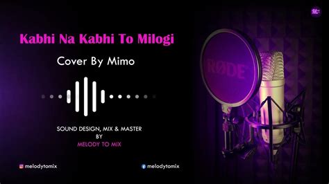 Kabhi Na Kabhi To Miloge Cover By Mimo Shaapit Melody To Mix