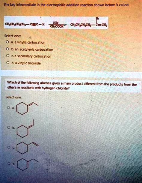 SOLVED Tne Key Intermediate In The Electrophilic Addition Reaction