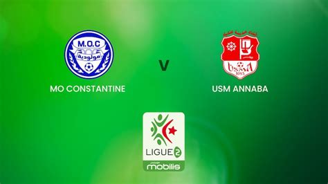 Mo Constantine V Usm Annaba Ligue 2 Algeria Full Match Replay