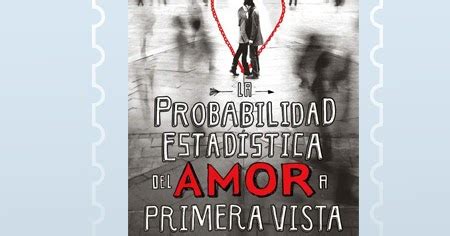 LIBRO RESEÑA LA PROBABILIDAD ESTADÍSTICA DEL AMOR A PRIMERA VISTA