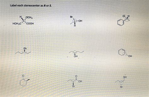 Label The Following Compounds As Having R Or S Configuration Around The