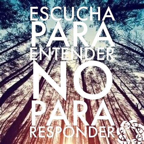 Escucha para entender no para responder GO NAMASTE ॐ