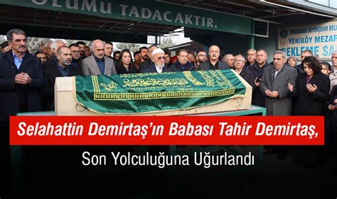 Selahattin Demirta N Babas Tahir Demirta Son Yolculu Una U Urland