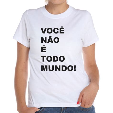 Camiseta Baby Look Você Não é Todo Mundo Elo7