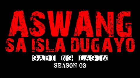 GABI NG LAGIM ASWANG SA ISLA DUGAYO Aswang Story Gabi Ng Lagim S03