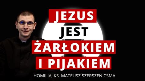 Jezus jest żarłokiem i pijakiem ks Mateusz Szerszeń CSMA YouTube