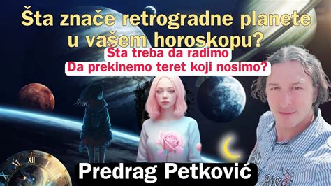 PREDRAG PETKOVIĆ ŠTA ZNAČE RETROGRADNE PLANETE U HOROSKOPU YouTube