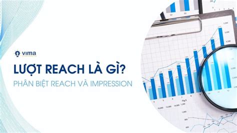 Lượt reach là gì Phân biệt Reach và Impression trong chiến dịch quảng