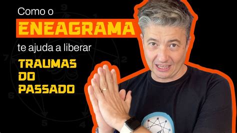 Como O Eneagrama Te Ajuda A Liberar Traumas Do Passado Youtube