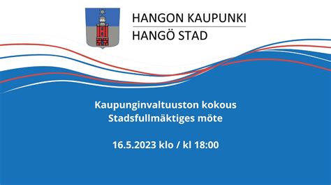 Kaupunginvaltuuston kokous Stadsfullmäktiges möte 16 5 2023 klo 18 00