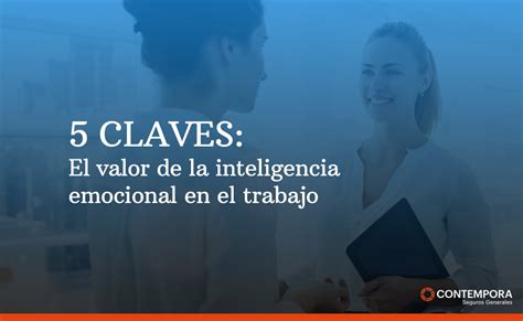 El Valor De La Inteligencia Emocional En El Trabajo En Claves