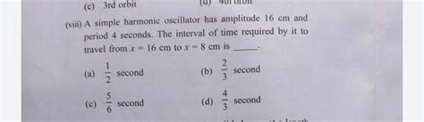 A Simple Harmonic Oscillator Has Amplitude 16 Cm And Period 4 Seconds T