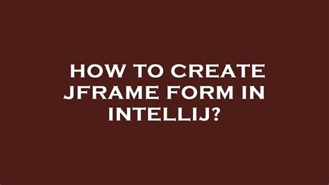 How To Create Jframe Form In Intellij Youtube