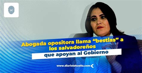 Abogada Af N A La Oposici N Llama Bestias A Salvadore Os Que Apoyan