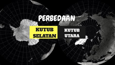 Perbedaan Kutub Selatan And Kutub Utara Yang Kontras Youtube